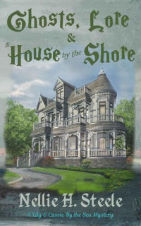 Nellie H. Steele — Ghosts, Lore & a House by the Shore