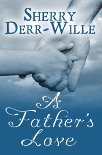 Sherry Derr Wille — A Father's Love