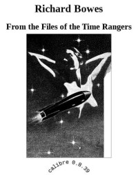 Bowes Richard — From the Files of the Time Rangers