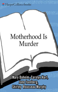 Carolyn Hart, Mary Daheim, Shirley Rousseau Murphy, Jane Isenberg — Motherhood Is Murder