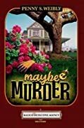 Penny S. Weibly — Maybe Murder (Kalico Cat Detective Agency Mystery 1)