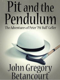 John Gregory Betancourt — Pit and the Pendulum: The Adventures of Peter "Pit Bull" Geller