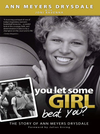 Drysdale, Ann Meyers — You Let Some Girl Beat You: The Story of Ann Meyers Drysdale