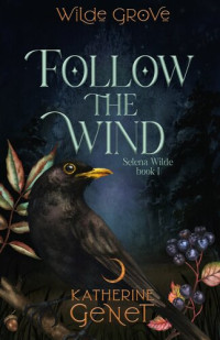Katherine Genet — Follow the Wind: Wilde Grove Series 2: Selena Wilde, #1