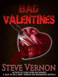 Vernon Steve — Bad Valentines- A Collection of Love Stories the Way They Ought To Be Written