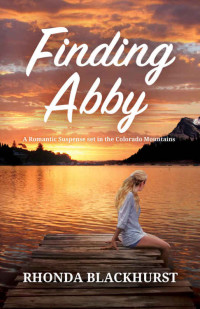 Blackhurst Rhonda — Finding Abby: A Romantic Suspense set in the Colorado Mountains