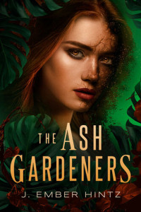 J. Ember Hintz — The Ash Gardeners