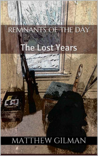 Gilman Matthew — Remnants of the Day: The Lost Years