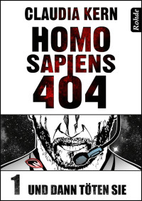 Claudia Kern — Homo Sapiens 404 Band 1: Und dann töten sie