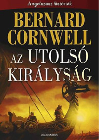 Bernard Cornwell — Az utolsó királyság