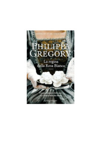 Philippa Gregory — La regina della rosa bianca