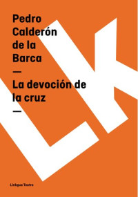 Pedro Calderón de la Barca — Devoción de la Cruz