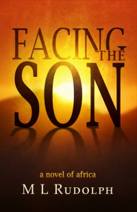 Rudolph, M L — Facing the Son, A Novel of Africa