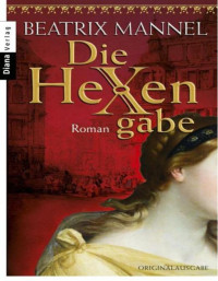 Beatrix Mannel — Die Hexengabe