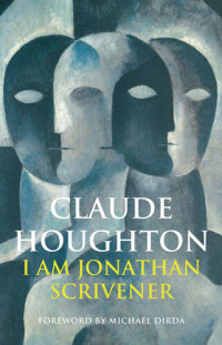 Claude Houghton — I Am Jonathan Scrivener