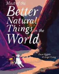 Dave Eggers — Most of the Better Natural Things in the World