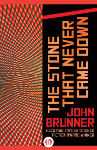 Brunner John — The Stone That Never Came Down