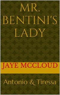 McCloud Jaye — Mr. Bentini's Lady: The Beginning