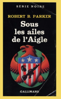 Parker, Robert B — Sous les ailes de l'Aigle