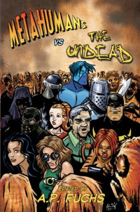 Fuchs, A P (ed) — Metahumans vs the Undead - A Superhero vs Zombie Anthology