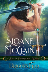 Sloane McClain — Dragon's Fear: Sons of Pendragon, Volume 5
