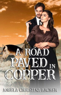 Angela Christina Archer — A Road Paved In Copper (Wildflower Women Collection 02)