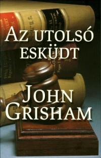 John Grisham — Az utolsó esküdt