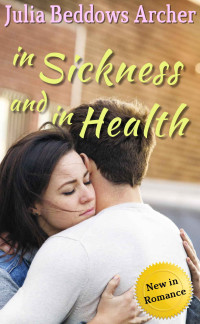 Archer, Julia Beddows — In Sickness and In Health A Ro