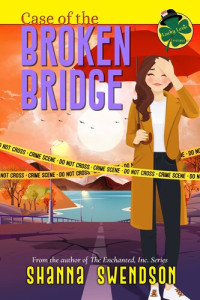 Shanna Swendson — Case of the Broken Bridge: Lucky Lexie Mysteries, #6
