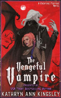 Kathryn Ann Kingsley — The Vengeful Vampire (A Creature Feature Novel)