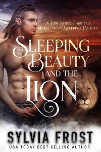 Frost Sylvia — Sleeping Beauty and the Lion: A Shifter Fairy Tale Retelling of Sleeping Beauty