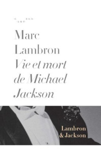 Marc Lambron — Vie et mort de Michael Jackson