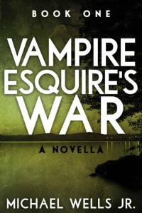Wells, Michael jr — Vampire Esquire's War: A Novella