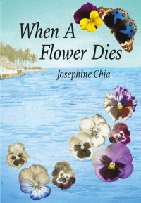 Josephine Chia — When A Flower Dies