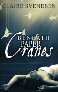 Svendsen Claire — Beneath Paper Cranes