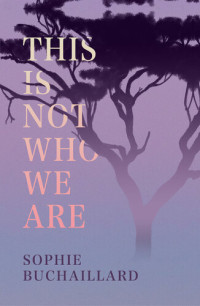 Sophie Buchaillard — This Is Not Who We Are