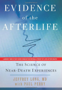 Long Jeffrey; Perry Paul — Evidence of the Afterlife: The Science of Near-Death Experiences