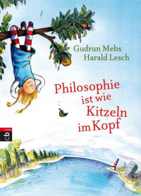 Gudrun Mebs, Harald Lesch — Philosophie ist wie Kitzeln im Kopf
