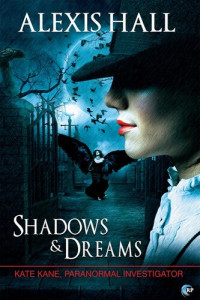 Alexis Hall — Shadows & Dreams
