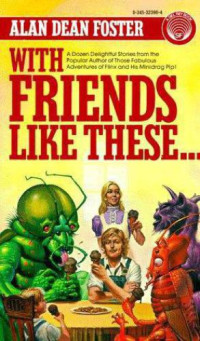 Alan Dean Foster — With Friends Like These