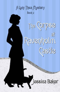 Jessica Baker — The Corpse at Ravenholm Castle (A Lady Thea Mystery Book 2)