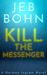 Jeb Bohn — Kill The Messenger