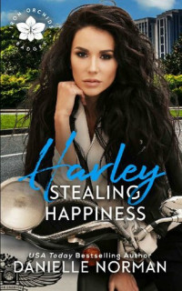 Danielle Norman — Harley, Stealing Happiness (Iron Orchids Book 12)