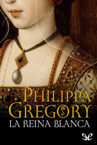 Philippa Gregory — La reina blanca