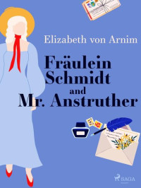 Elizabeth von Arnim — Fräulein Schmidt and Mr. Anstruther