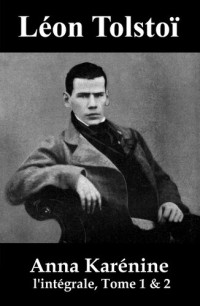 Léon Tolstoï — Anna Karénine: l'intégrale, Tome 1 & 2