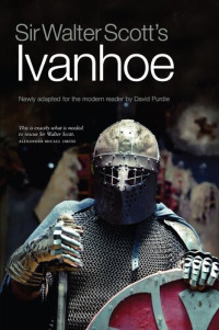 Sir Walter Scott, David Purdie — Sir Walter Scott's Ivanhoe: Newly adapted for the modern reader by David Purdie