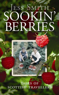 Smith Jess — Sookin' Berries: Tales of Scottish Travellers