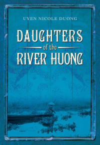 Duong, Uyen Nicole — Daughters of the River Huong