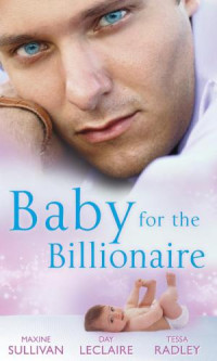 Sullivan Maxine; Leclaire Day; Tessa Radley — Baby for the Billionaire